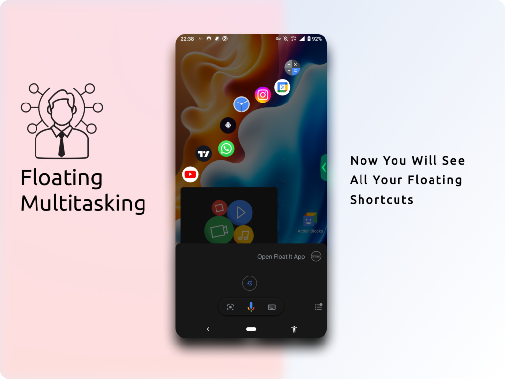 After clicking on the created action block you will see all of your floating shortcuts, arrange them neatly and experience multitasking like never before...