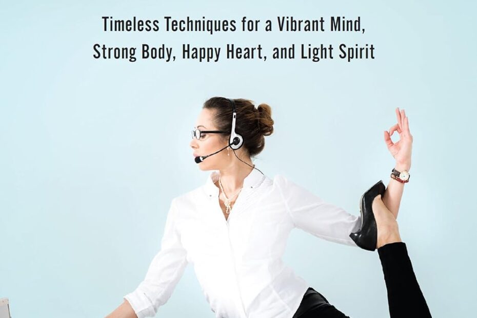 KINDLE BOOKS Techniques for a Happy Heart and Light Spirit, Vibrant Mind, Strong Body