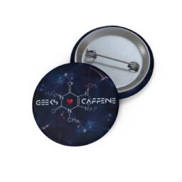 Geeks Love Caffeine Pin Buttons – Best Gift for Programmers, Gamers, Chemists, Physicists, Engineers – Geeks Empire