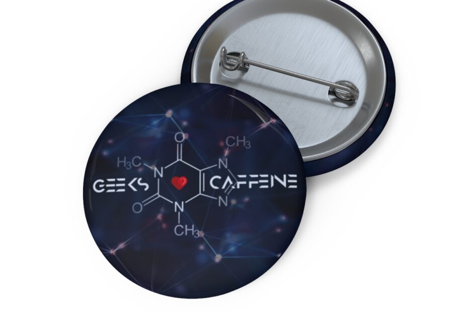 Geeks Love Caffeine Pin Buttons – Best Gift for Programmers, Gamers, Chemists, Physicists, Engineers – Geeks Empire