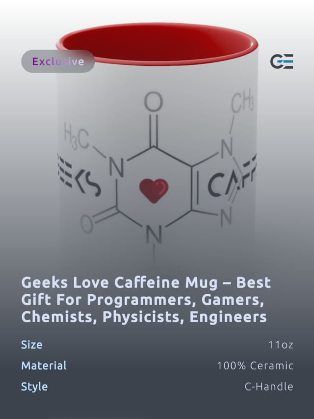 Geeks Love Caffeine Mug – Best Gift for Programmers, Gamers, Chemists, Physicists, Engineers