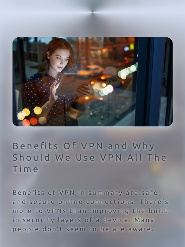 Benefits Of VPN – Why Should We Use VPN All The Time – Digital Guard