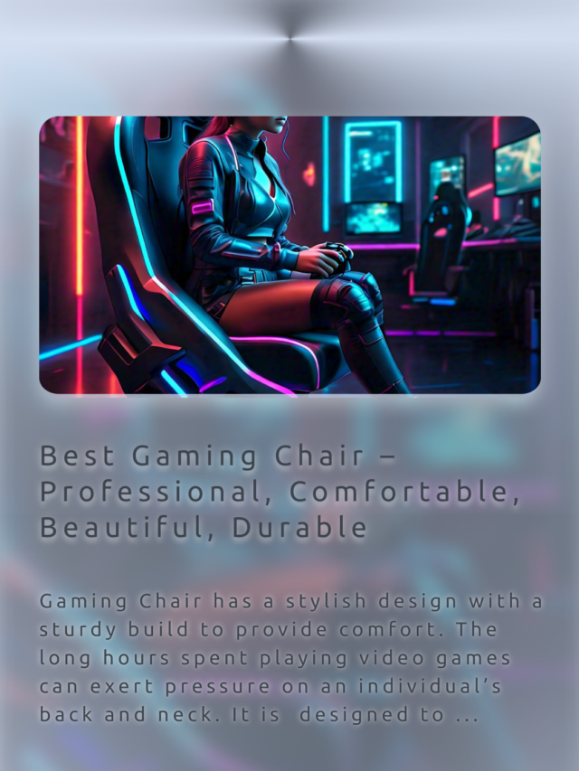 Best Gaming Chair – Professional, Comfortable, Beautiful, Durable Gaming Chair