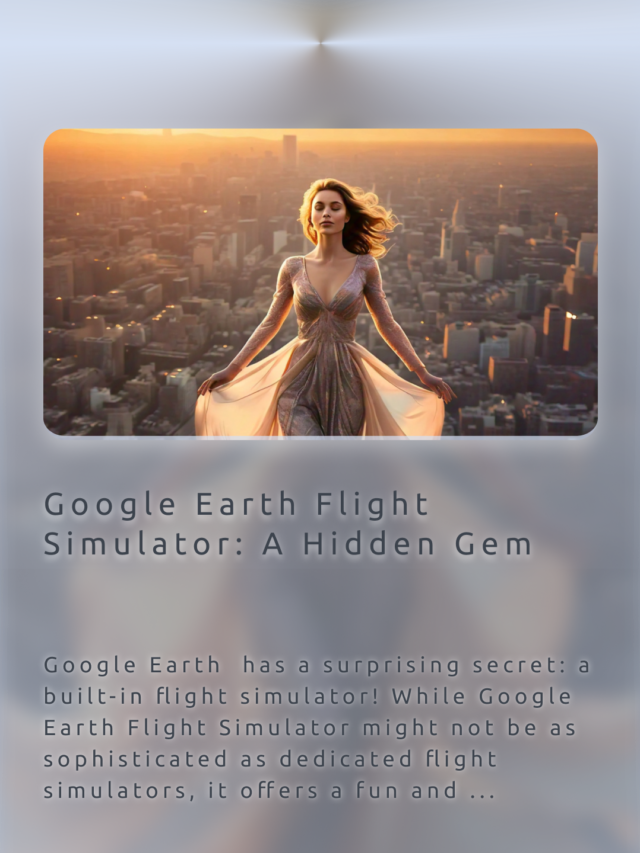 Google Earth Flight Simulator – A Hidden Gem – Fly Over Cities with Flight Simulator