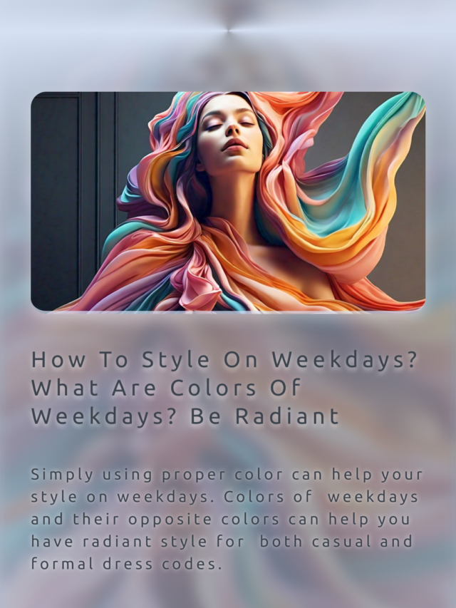 How To Style On Weekdays – What Are Colors Of Weekdays and Their Opposite Colors – Be Radiant