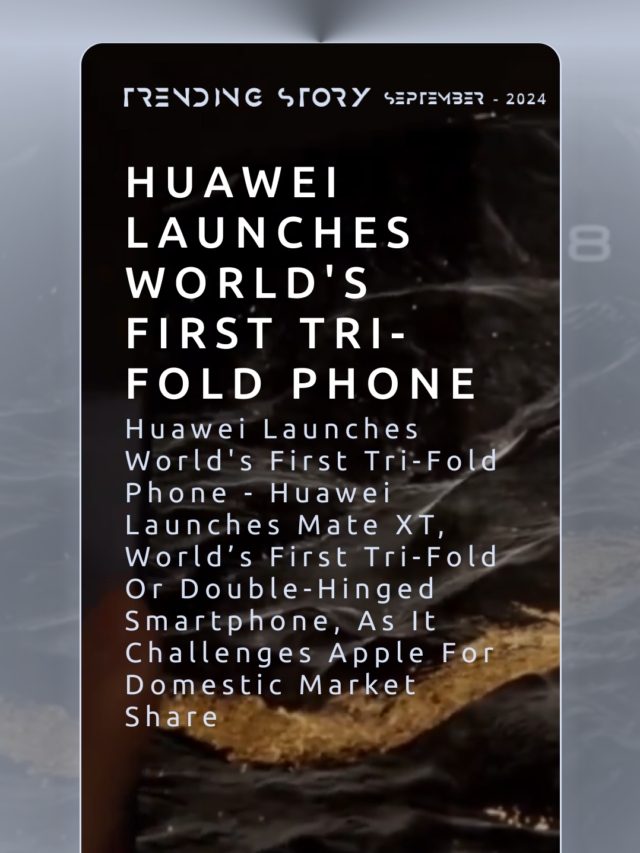 Huawei Launches World’s First Tri-Fold Phone