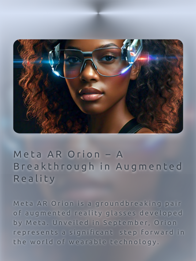 Meta AR Orion Glasses – A Breakthrough in Augmented Reality