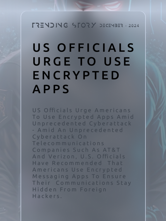 US Officials Urge To Use Encrypted Apps