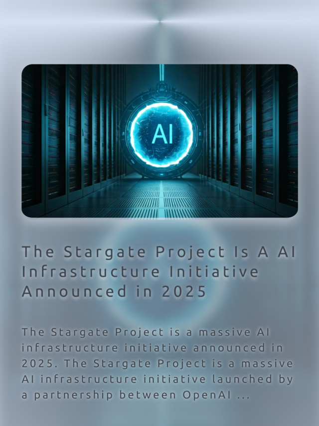 The Stargate Project Is A AI Infrastructure Initiative Announced in 2025 As 4 Year Project